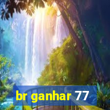 br ganhar 77